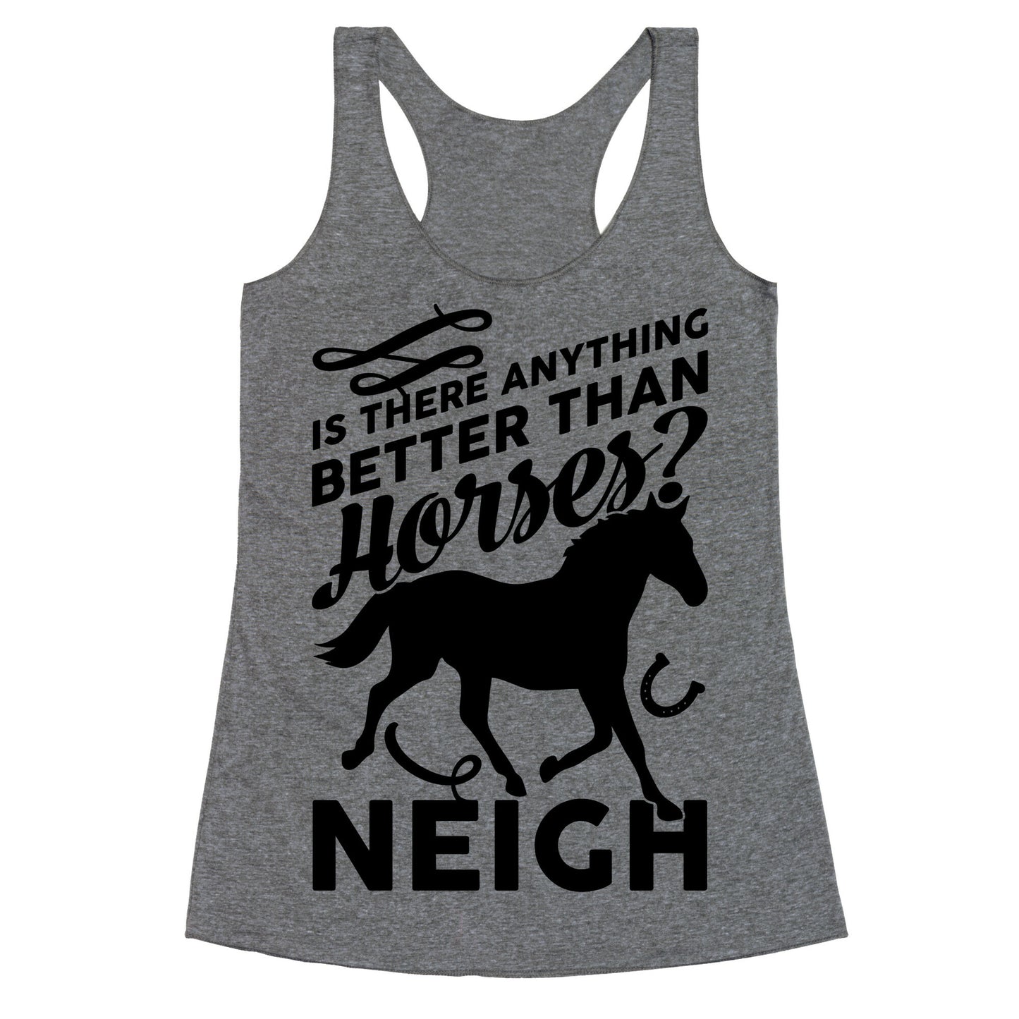 Is There Anything Better Than Horses Racerback Tank