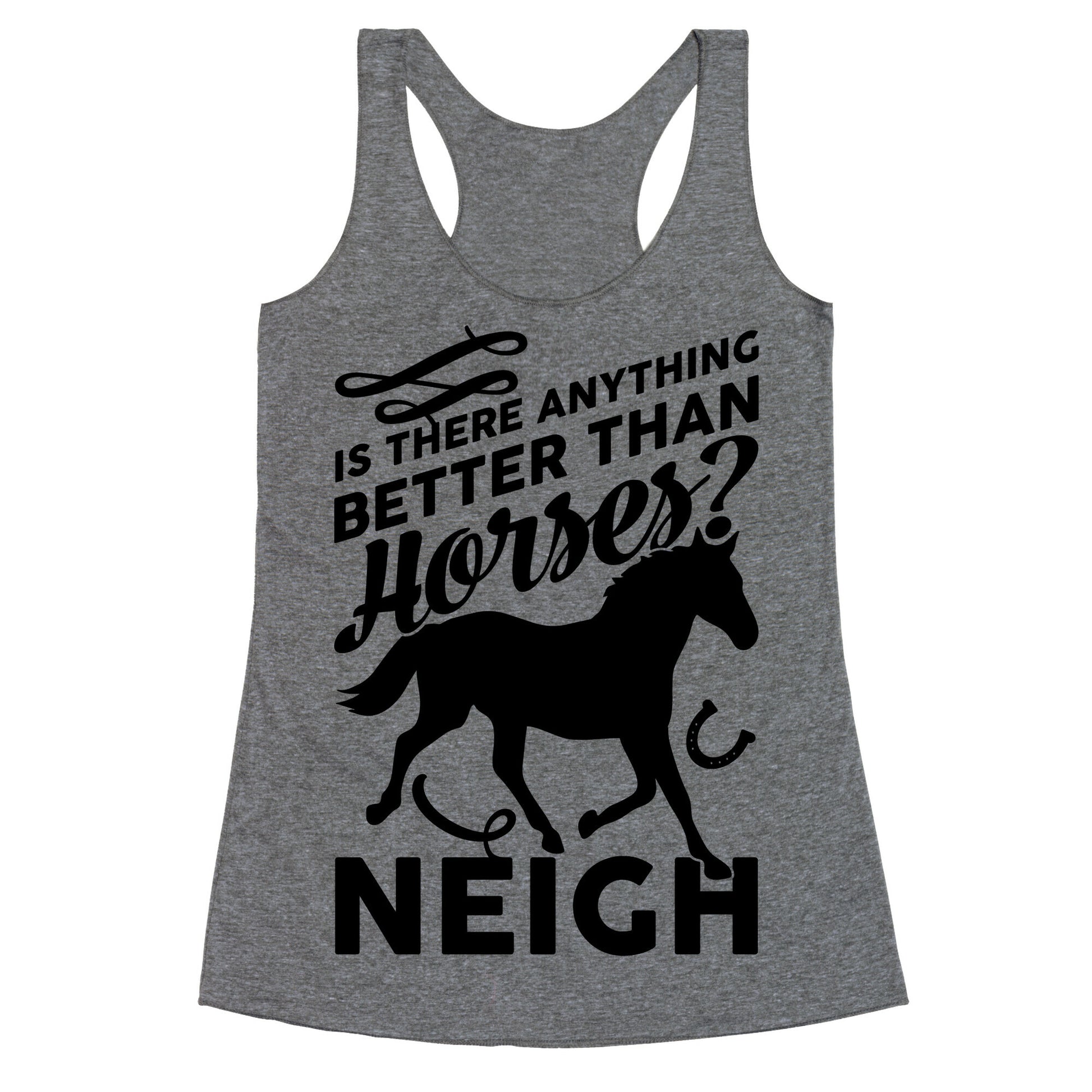 Is There Anything Better Than Horses Racerback Tank