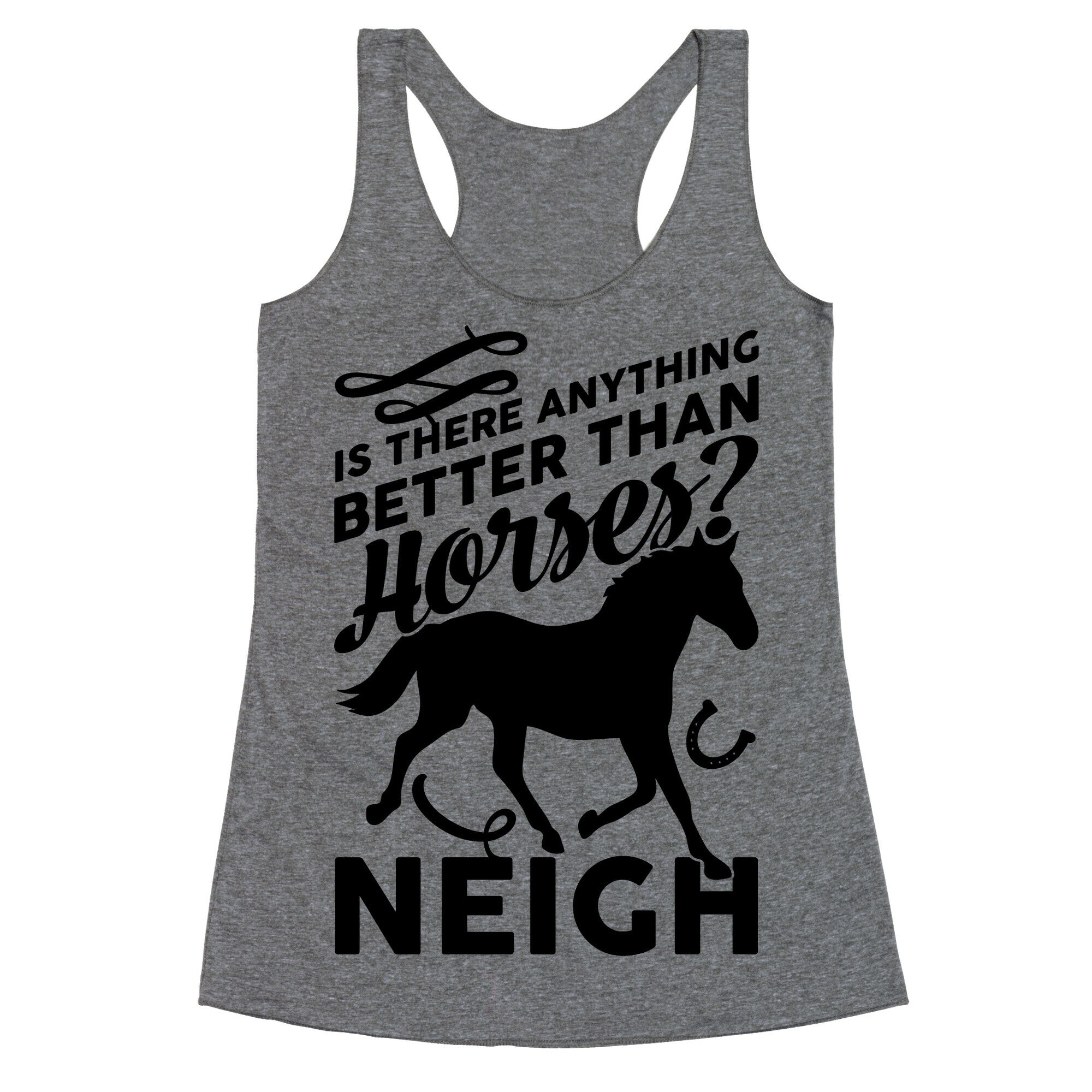 Is There Anything Better Than Horses Racerback Tank