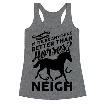 Is There Anything Better Than Horses Racerback Tank