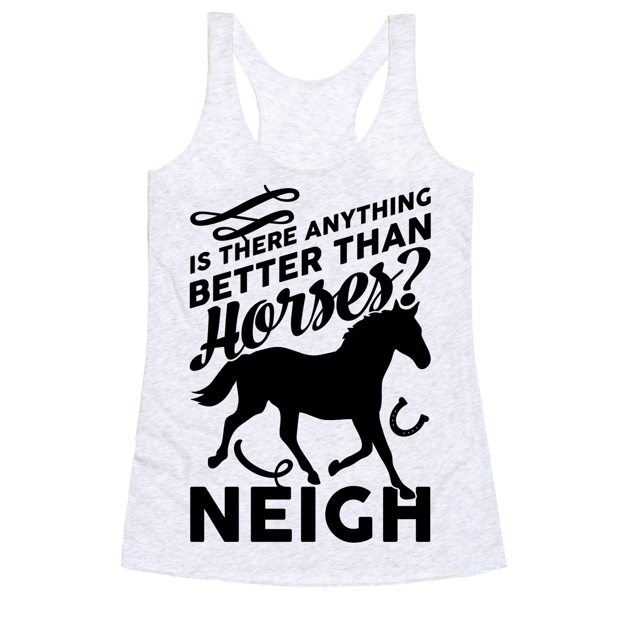 Is There Anything Better Than Horses Racerback Tank