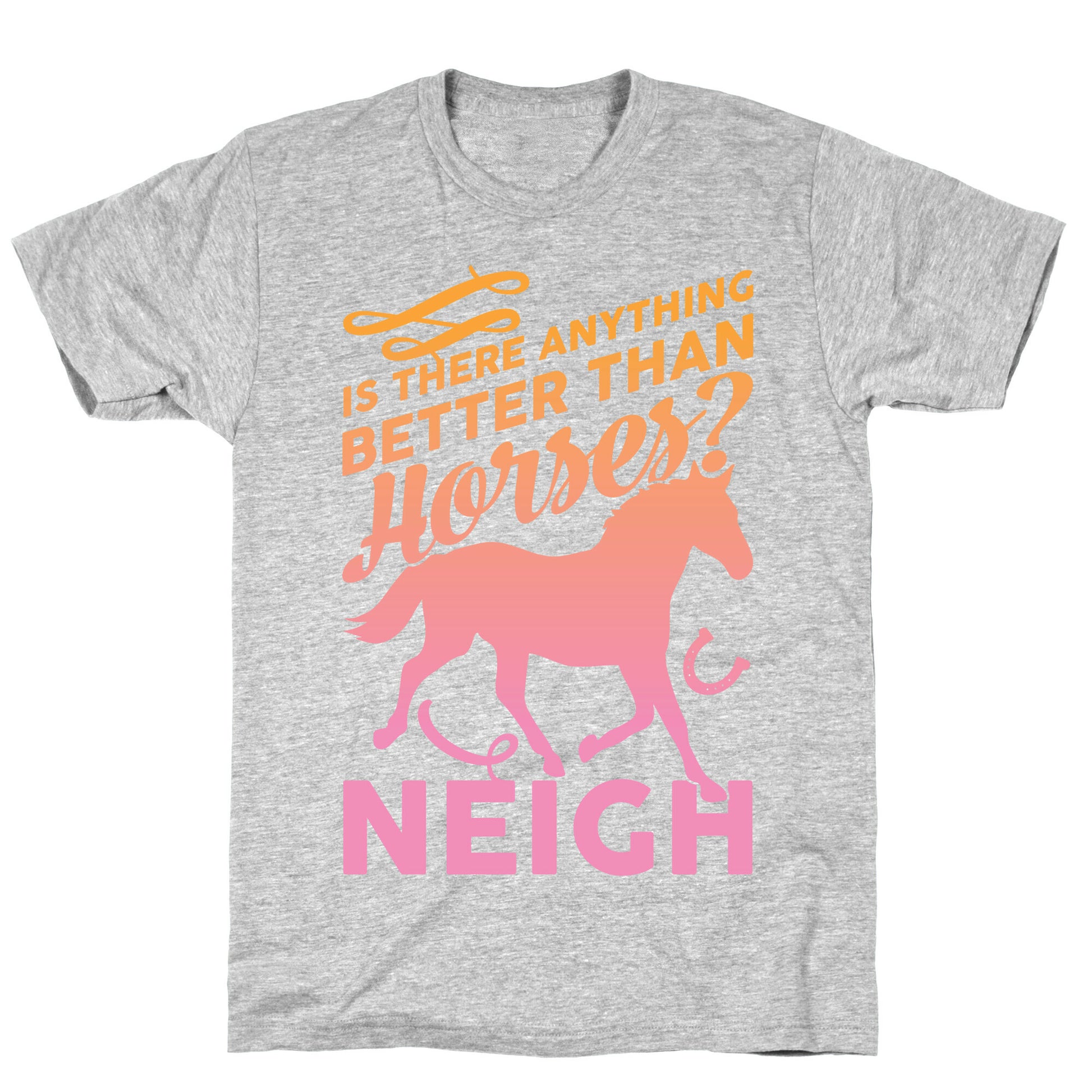 Is There Anything Better Than Horses T-Shirt