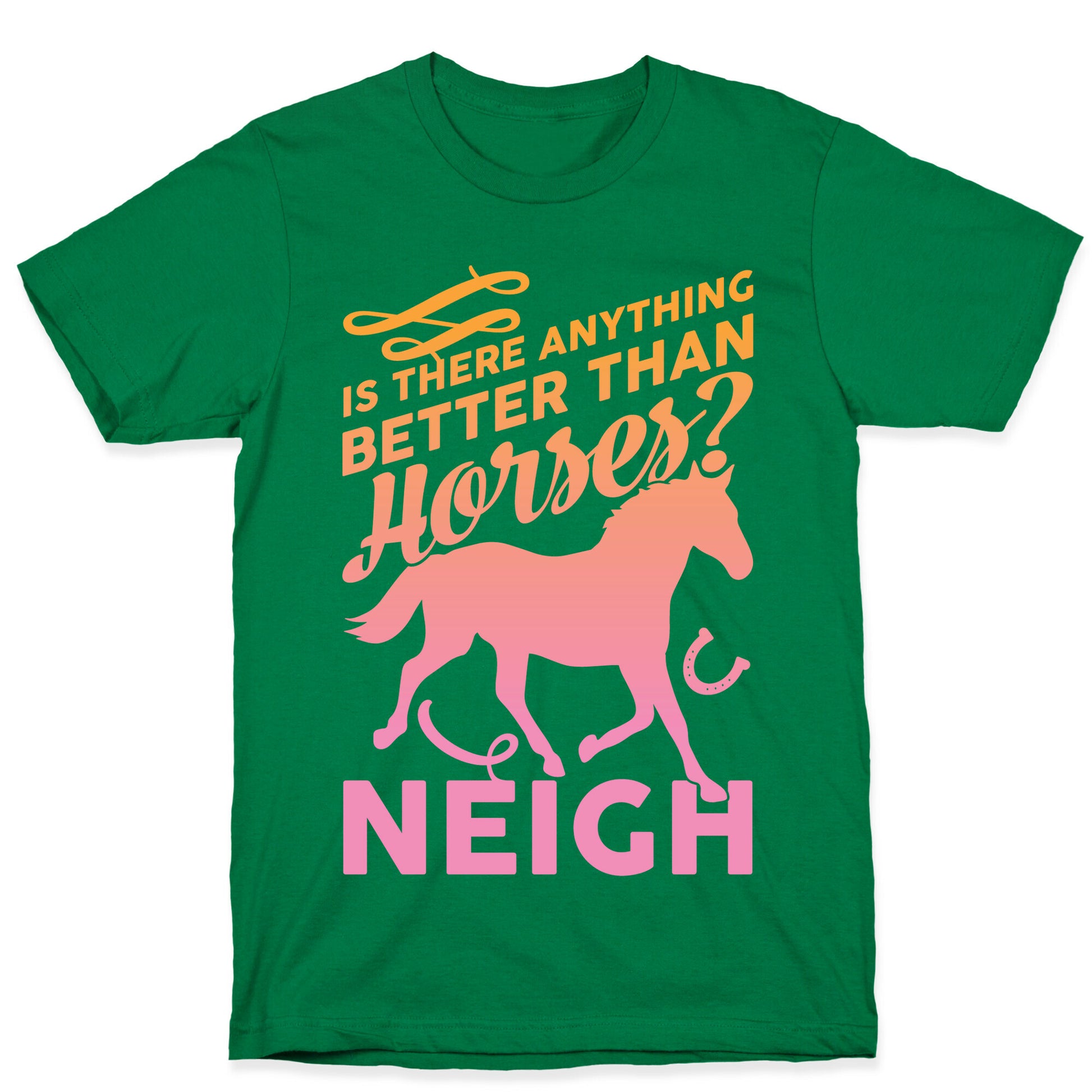 Is There Anything Better Than Horses T-Shirt