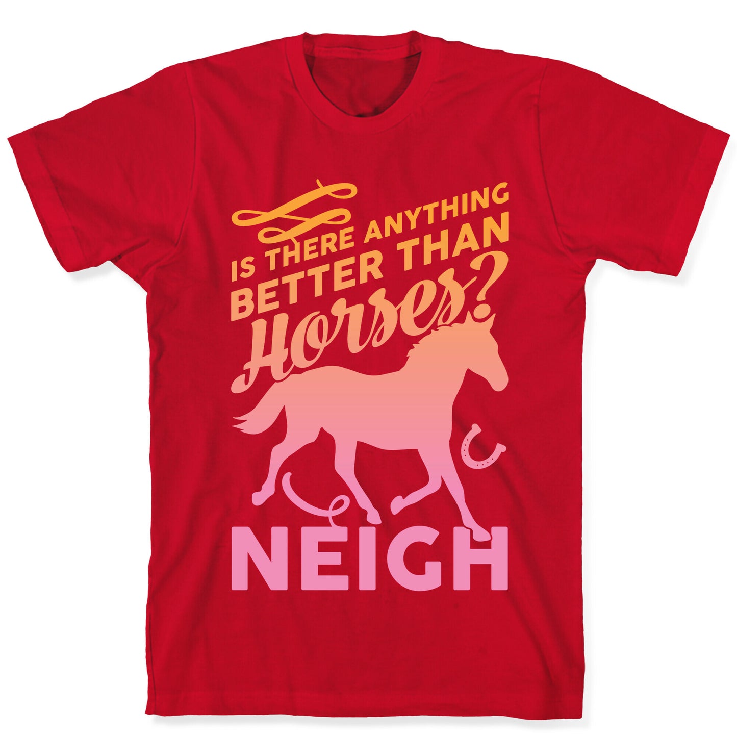 Is There Anything Better Than Horses T-Shirt