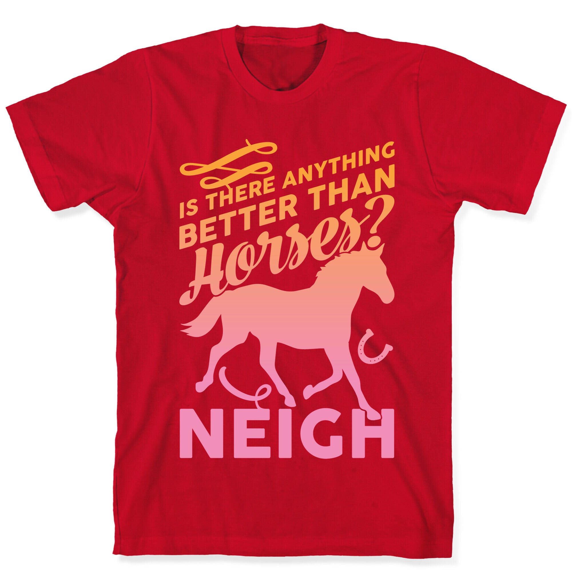 Is There Anything Better Than Horses T-Shirt