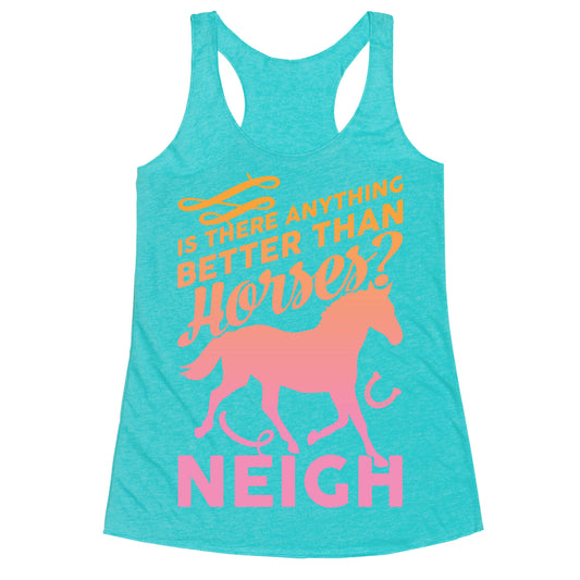Is There Anything Better Than Horses Racerback Tank