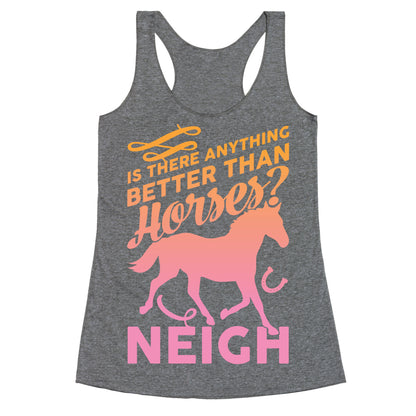 Is There Anything Better Than Horses Racerback Tank