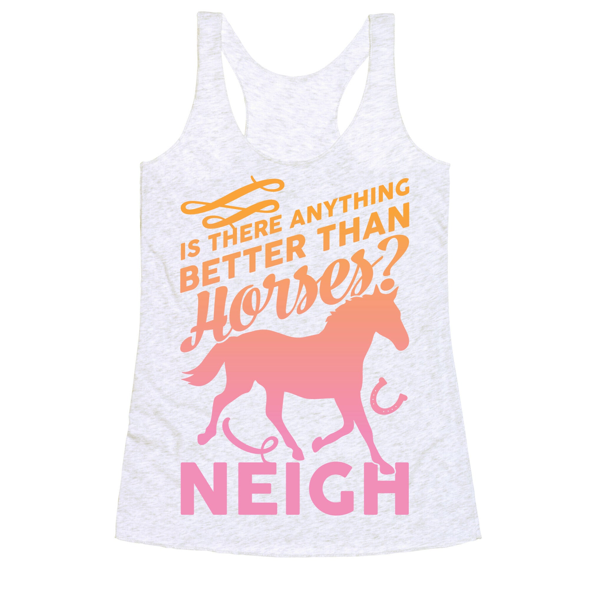 Is There Anything Better Than Horses Racerback Tank