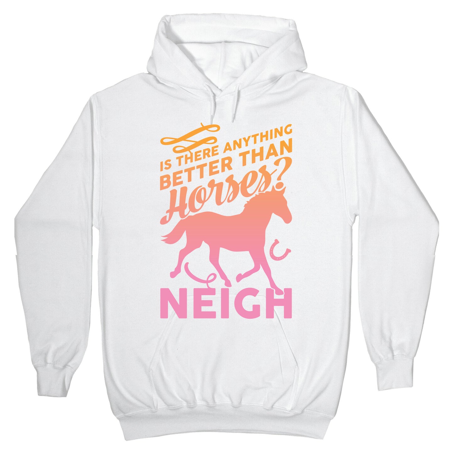 Is There Anything Better Than Horses Hoodie