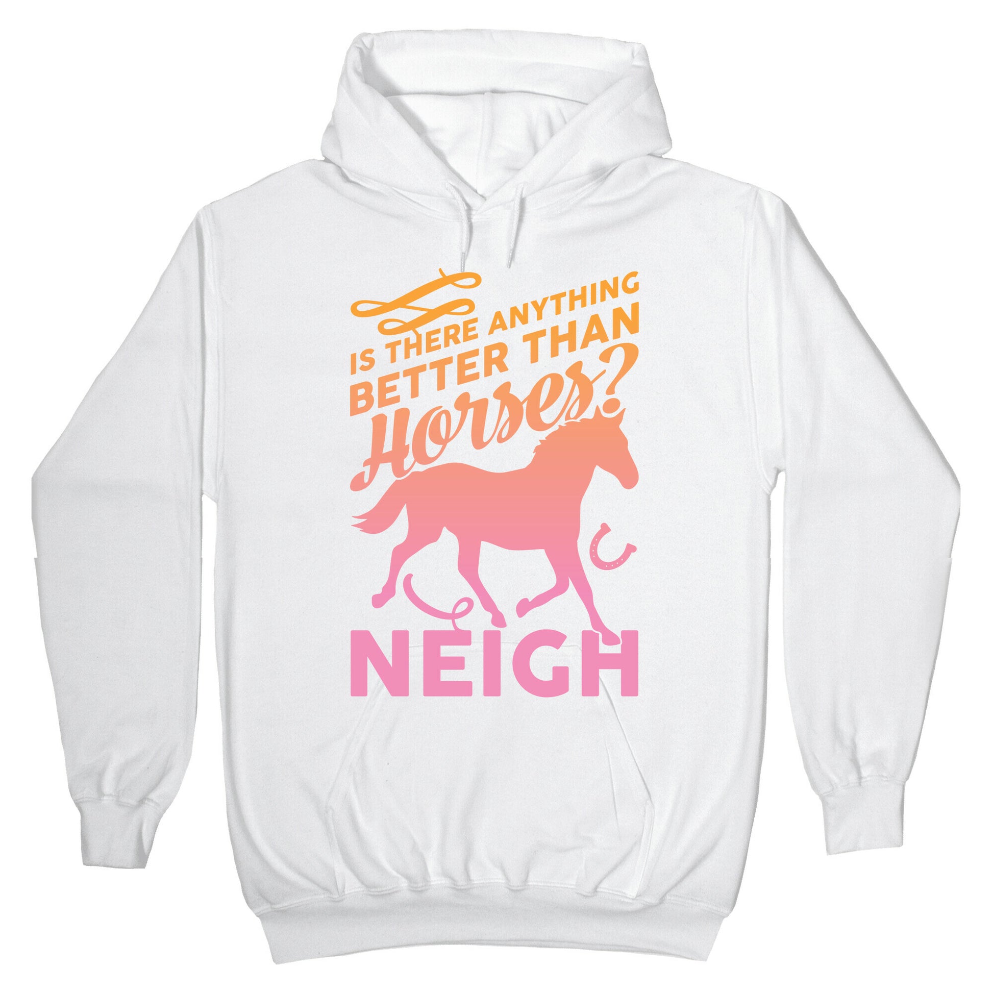 Is There Anything Better Than Horses Hoodie