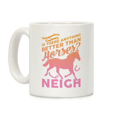 Is There Anything Better Than Horses Coffee Mug