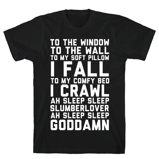 To The Window To The Wall To My Soft Pillow I Fall T-Shirt