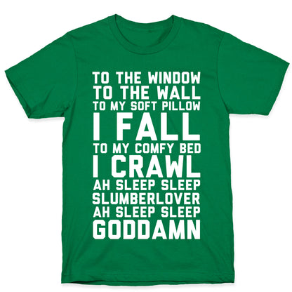 To The Window To The Wall To My Soft Pillow I Fall T-Shirt