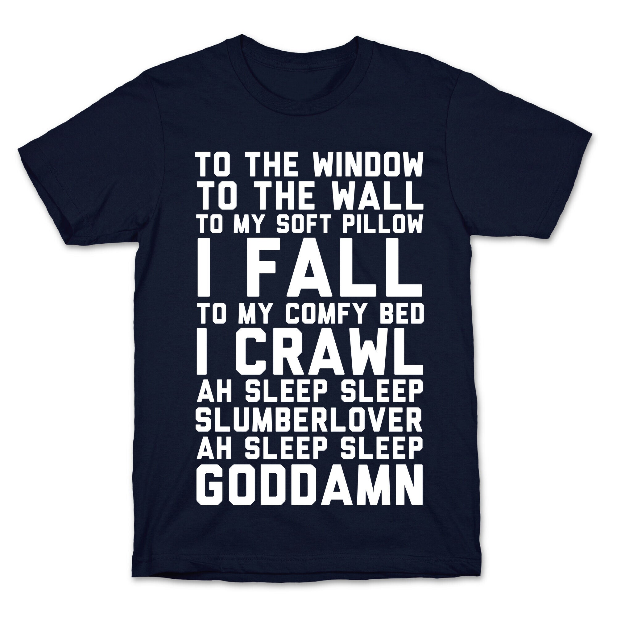 To The Window To The Wall To My Soft Pillow I Fall T-Shirt