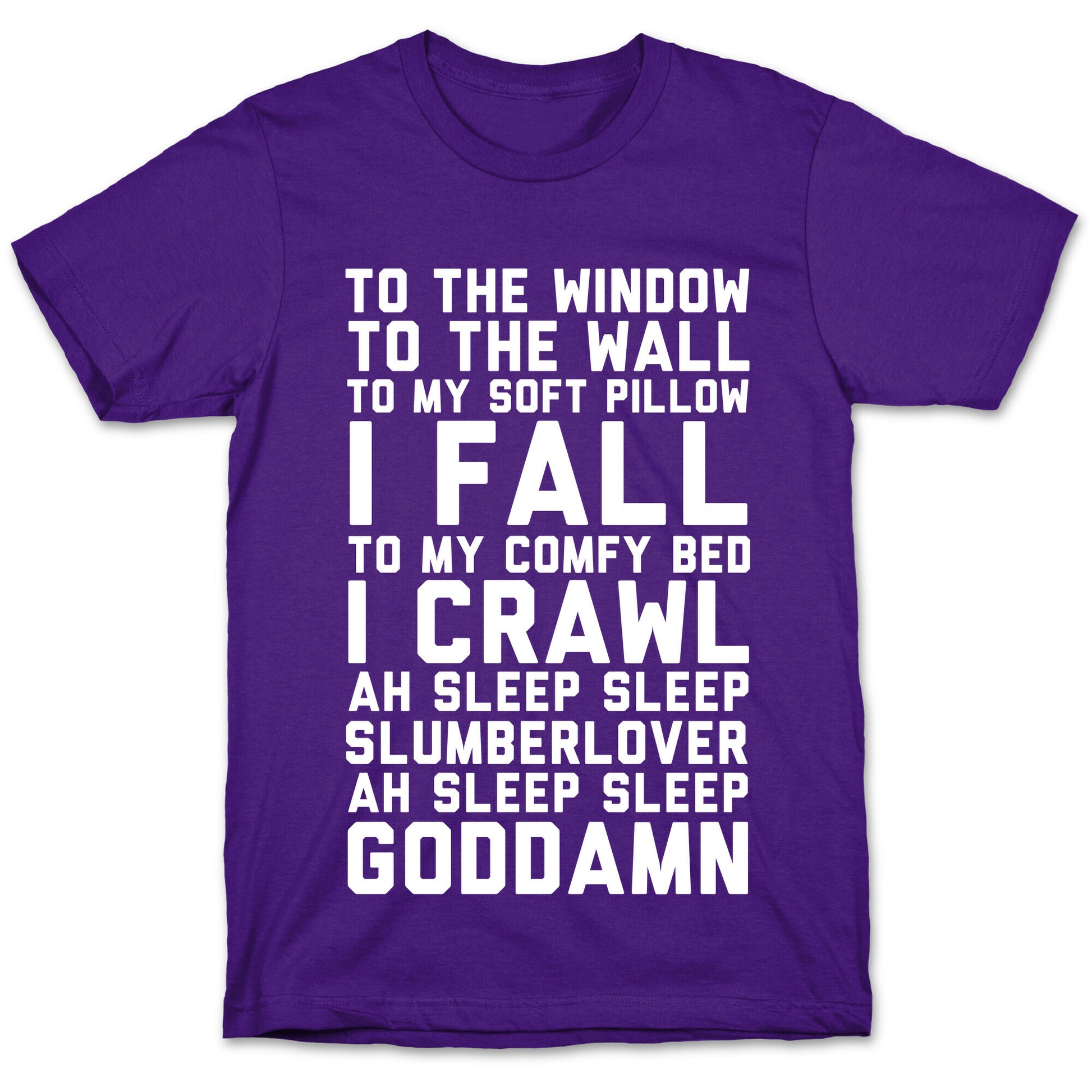 To The Window To The Wall To My Soft Pillow I Fall T-Shirt