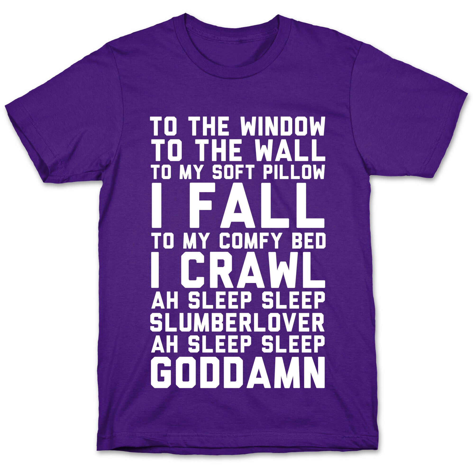 To The Window To The Wall To My Soft Pillow I Fall T-Shirt