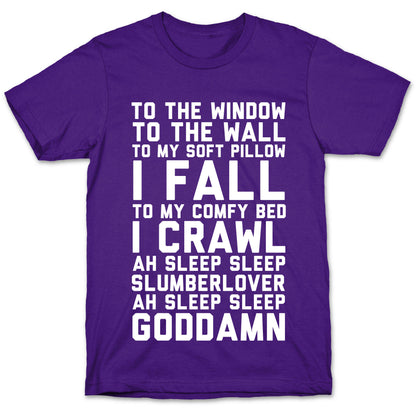 To The Window To The Wall To My Soft Pillow I Fall T-Shirt