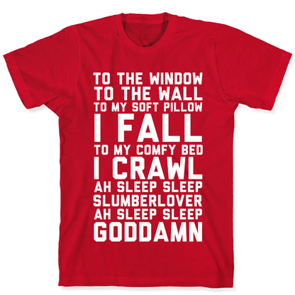 To The Window To The Wall To My Soft Pillow I Fall T-Shirt