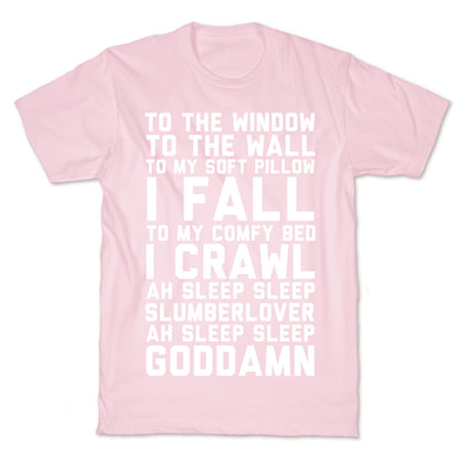 To The Window To The Wall To My Soft Pillow I Fall T-Shirt