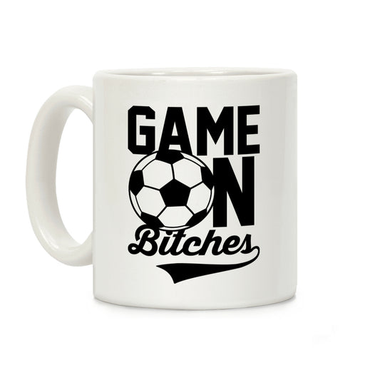 Game On Bitches Soccer Coffee Mug