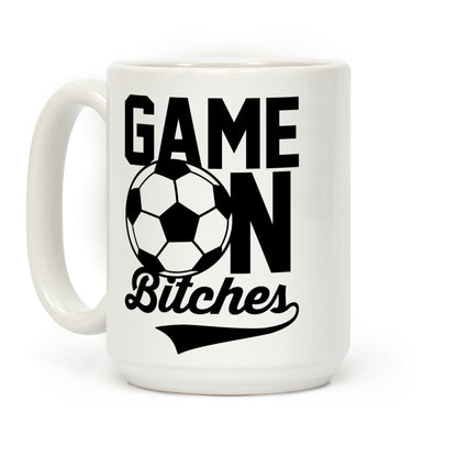 Game On Bitches Soccer Coffee Mug