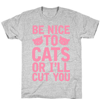 Be Nice To Cats Or I'll Cut You T-Shirt