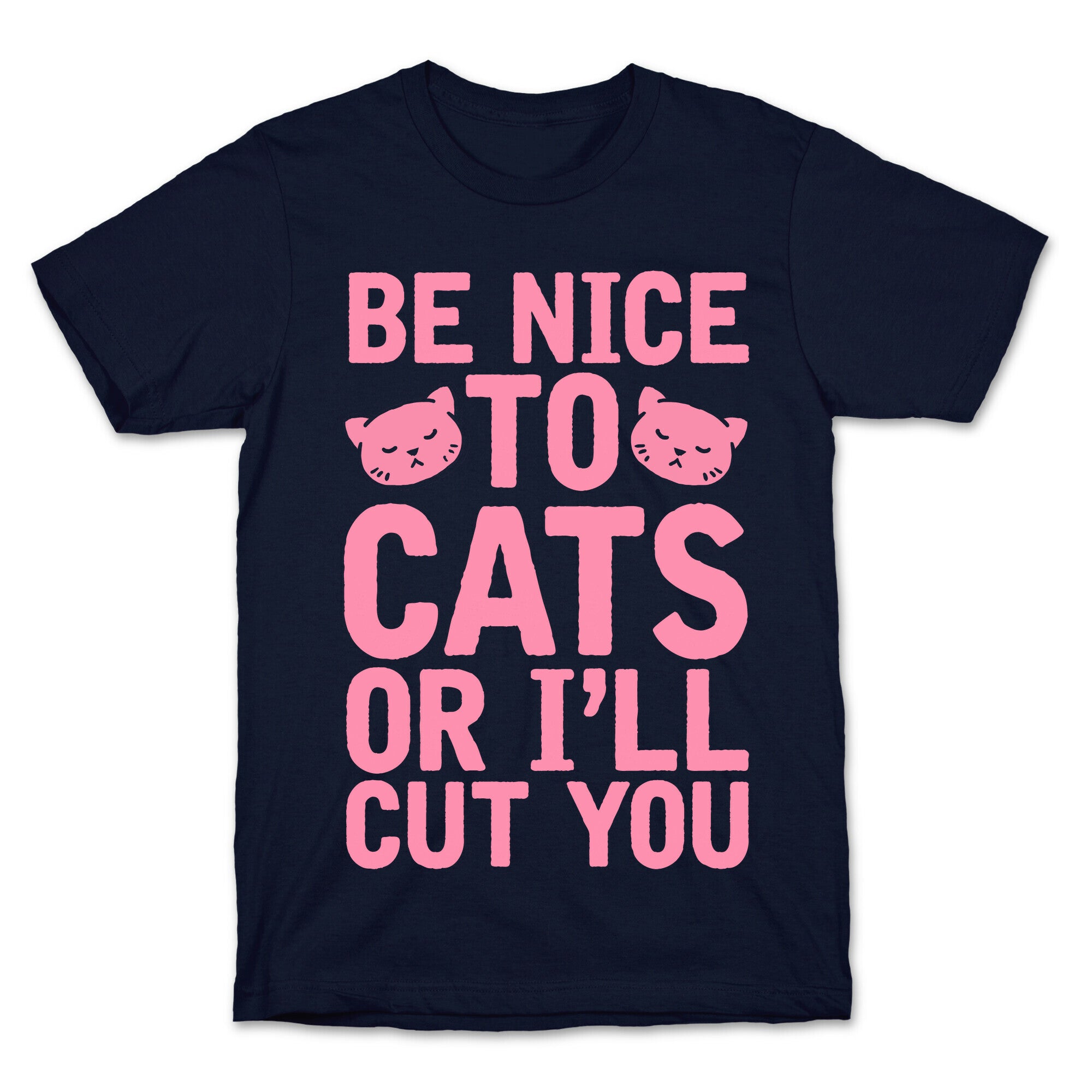 Be Nice To Cats Or I'll Cut You T-Shirt