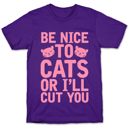 Be Nice To Cats Or I'll Cut You T-Shirt