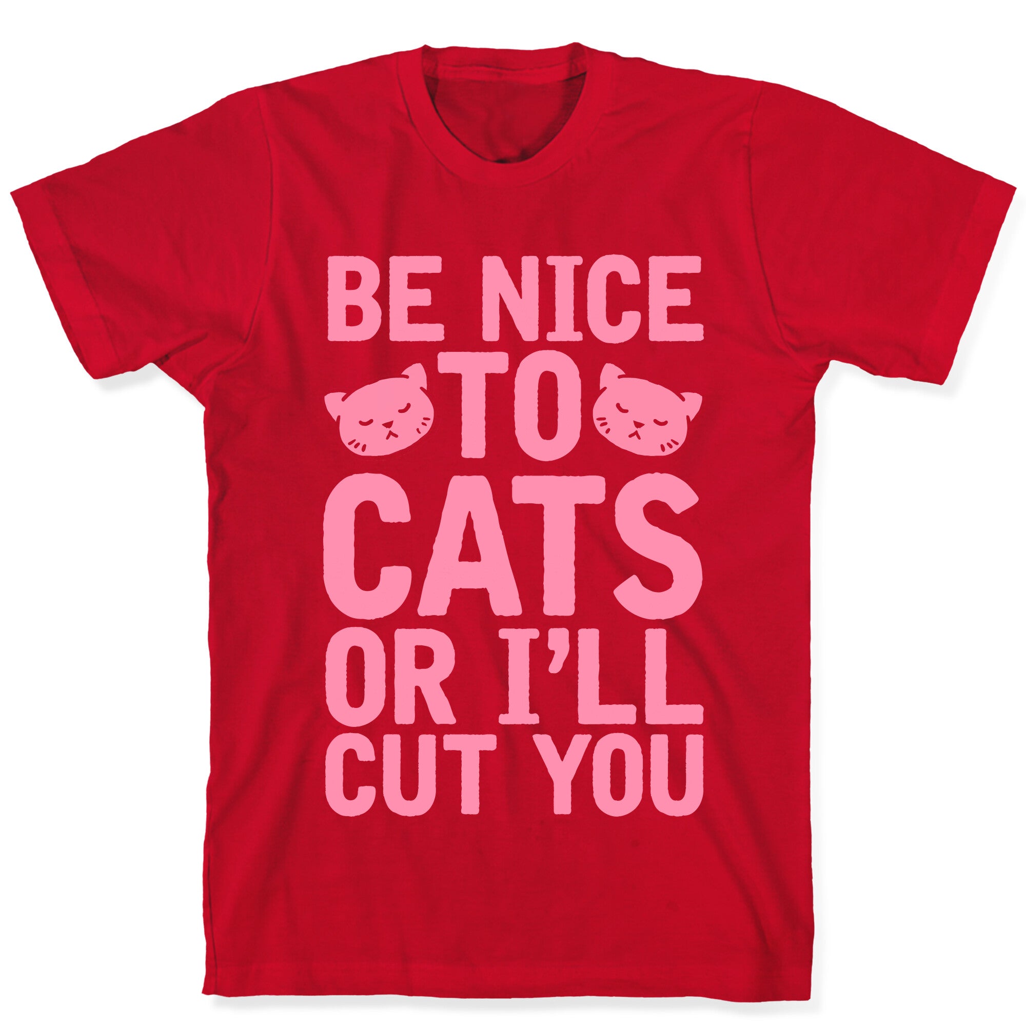 Be Nice To Cats Or I'll Cut You T-Shirt