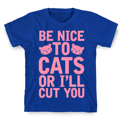 Be Nice To Cats Or I'll Cut You T-Shirt
