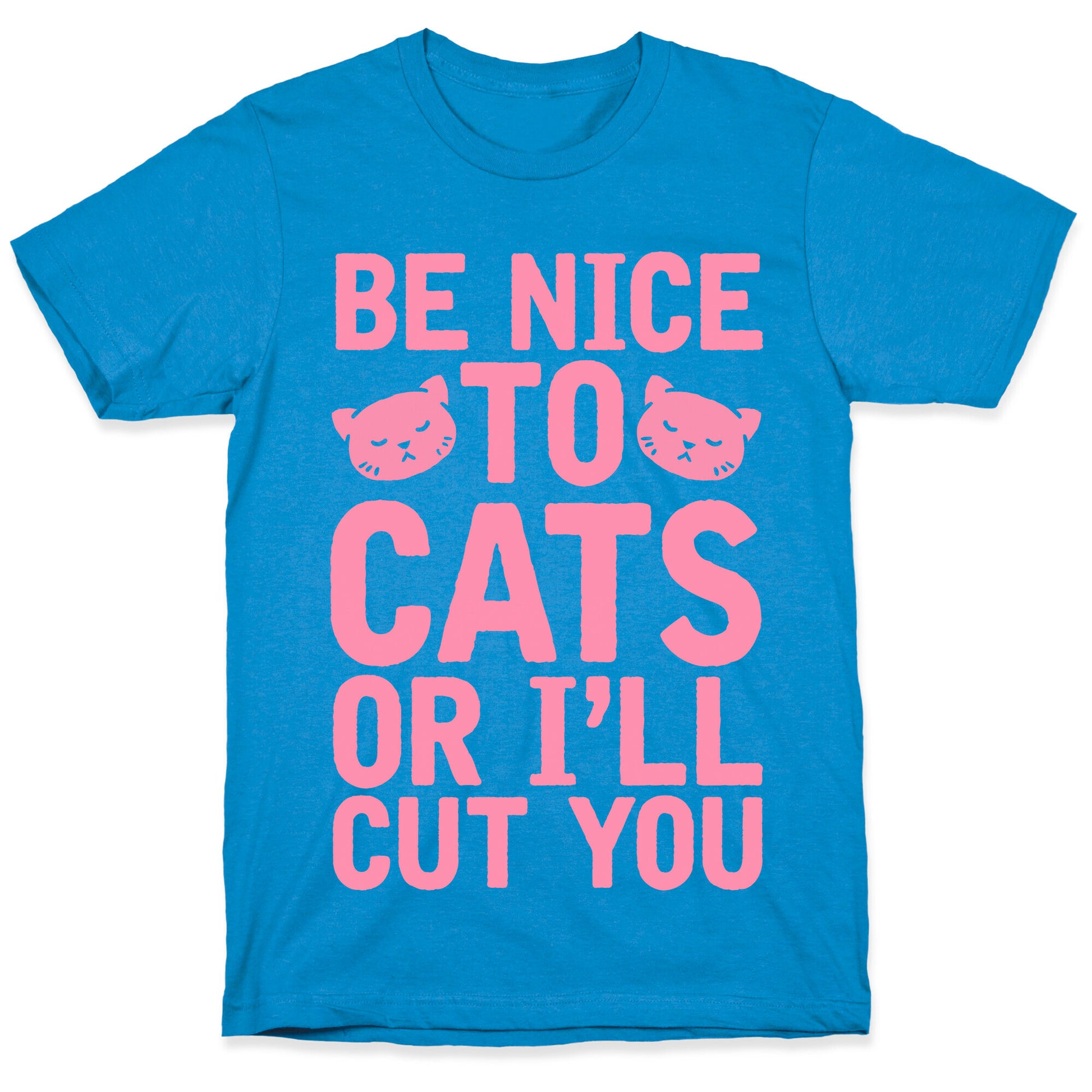 Be Nice To Cats Or I'll Cut You T-Shirt