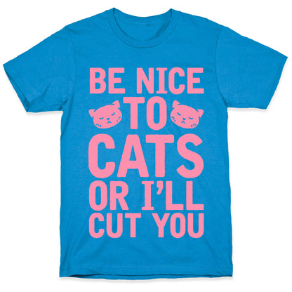Be Nice To Cats Or I'll Cut You T-Shirt