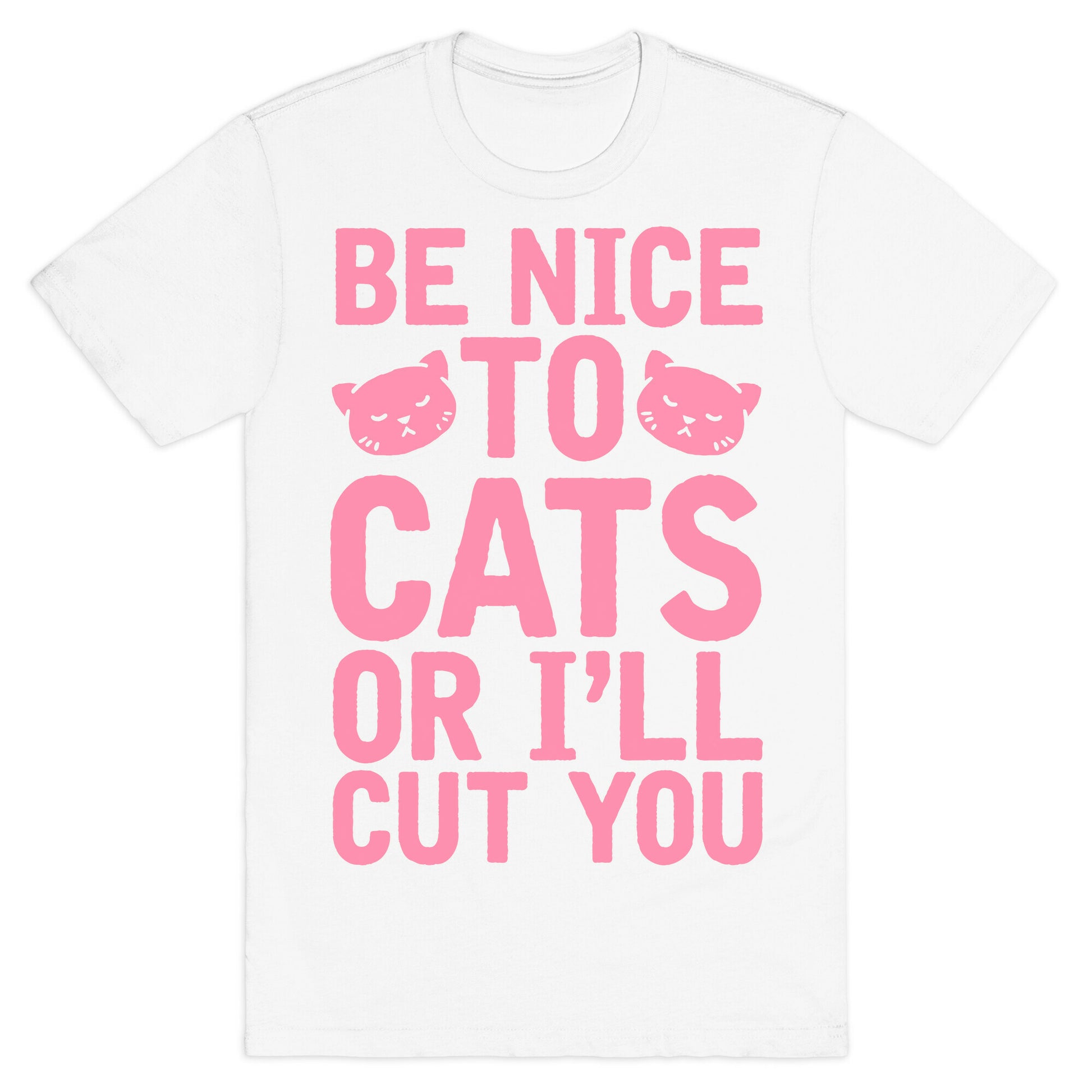 Be Nice To Cats Or I'll Cut You T-Shirt