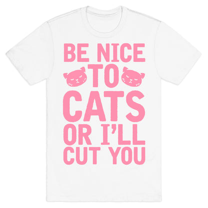 Be Nice To Cats Or I'll Cut You T-Shirt