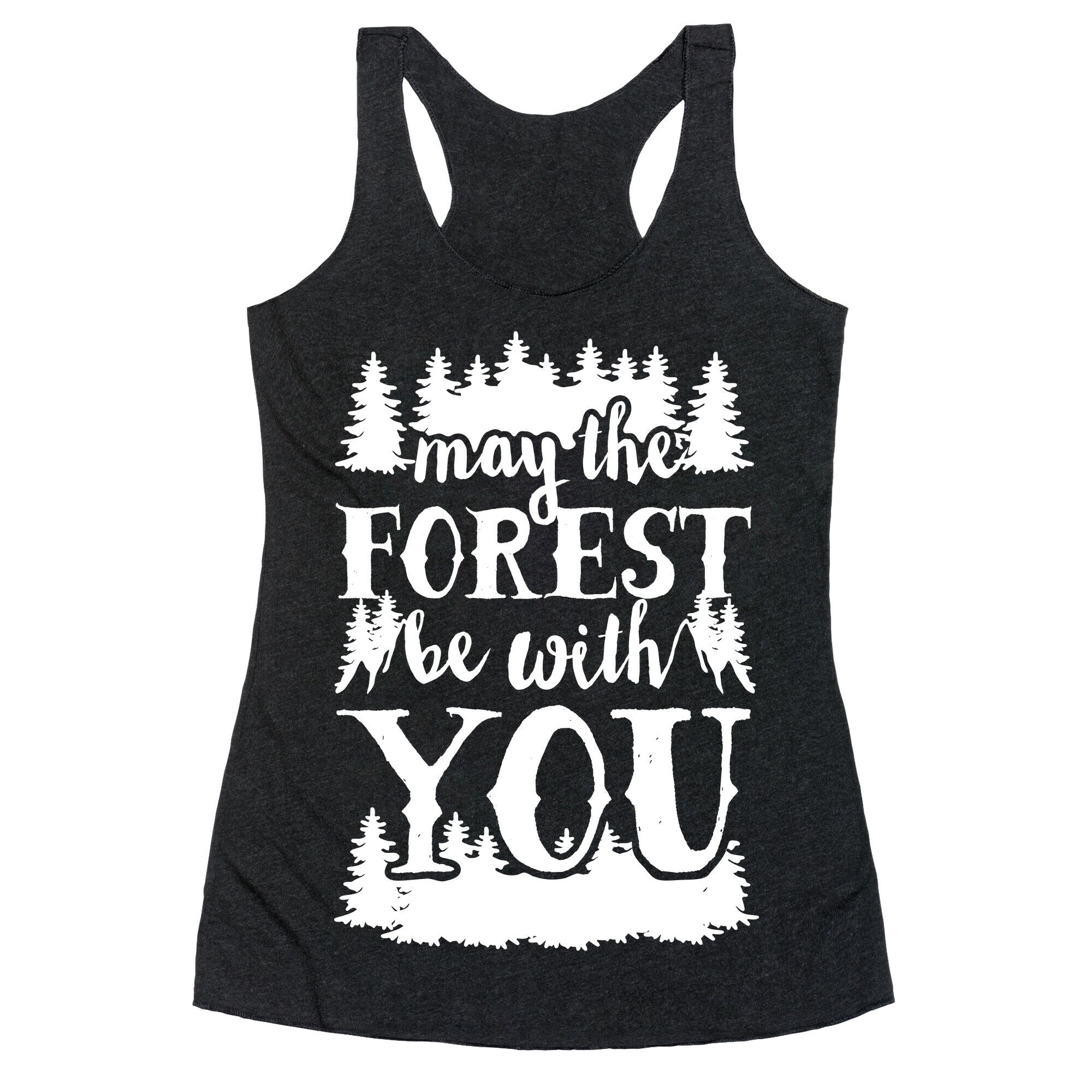 May The Forest Be With You Racerback Tank