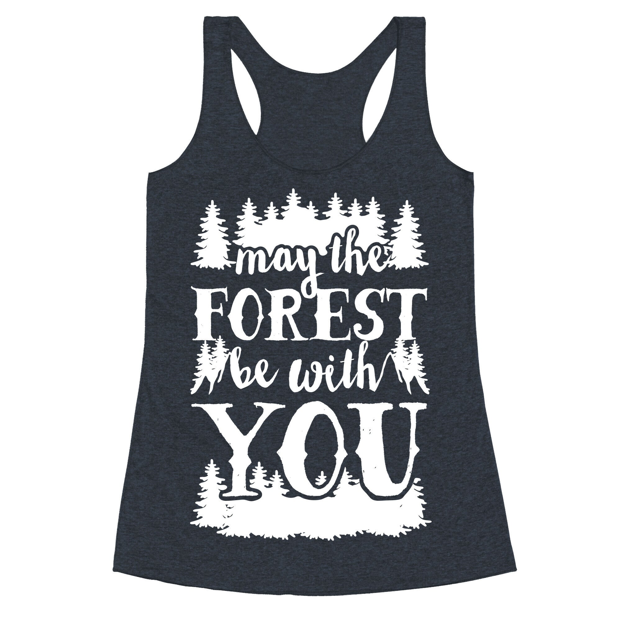 May The Forest Be With You Racerback Tank