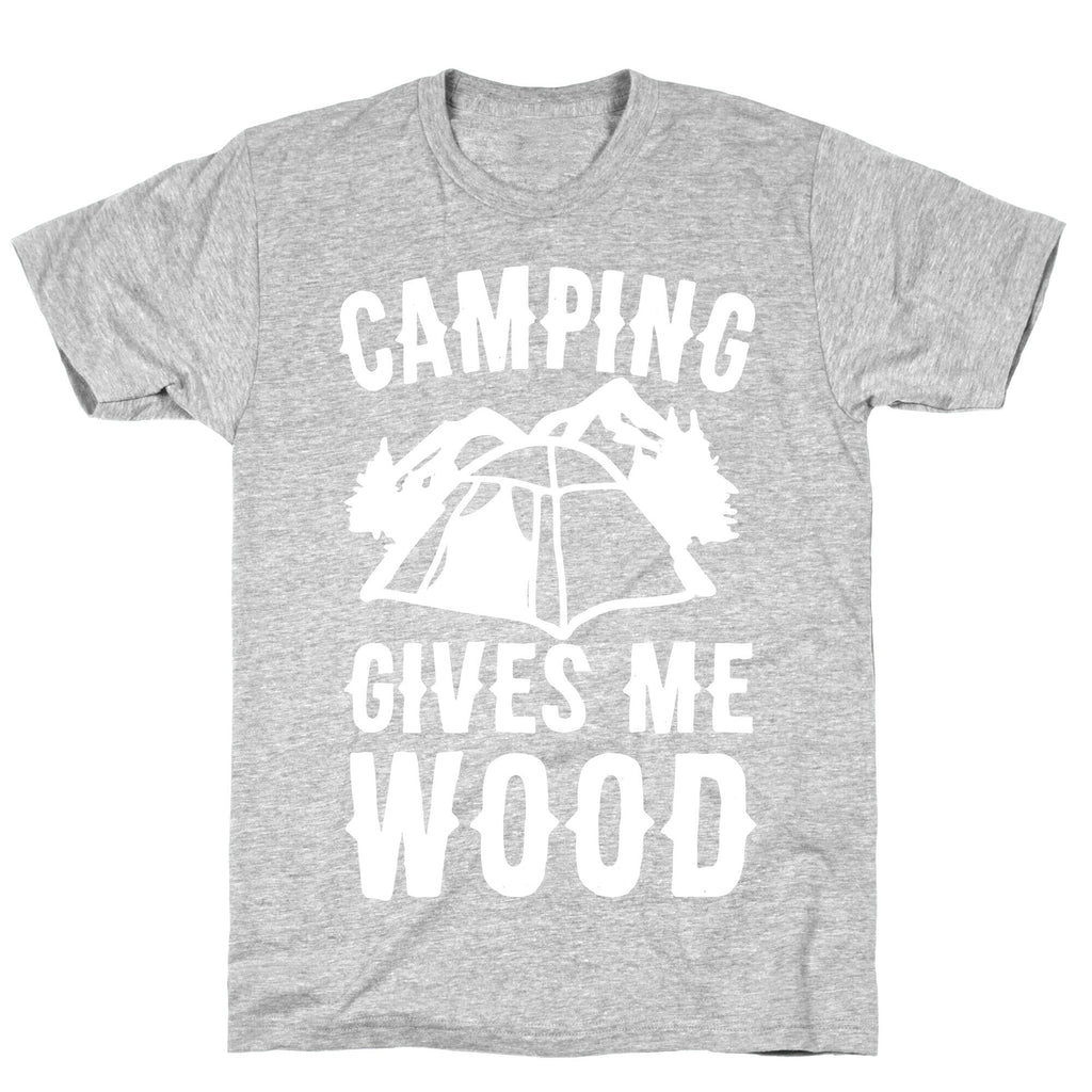 Camping Gives Me Wood T-Shirt