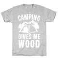 Camping Gives Me Wood T-Shirt