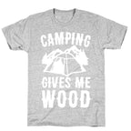 Camping Gives Me Wood T-Shirt