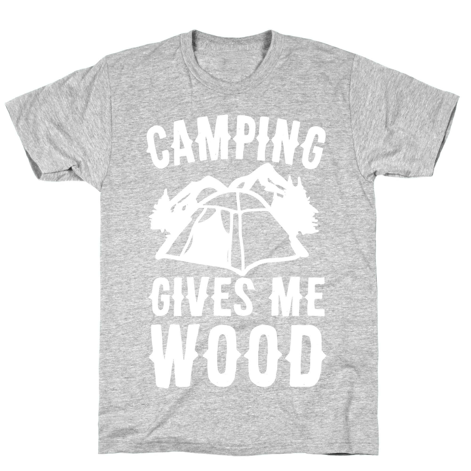 Camping Gives Me Wood T-Shirt