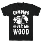 Camping Gives Me Wood T-Shirt