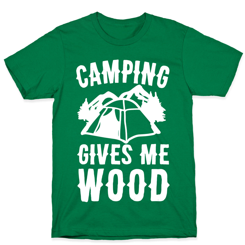 Camping Gives Me Wood T-Shirt