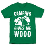 Camping Gives Me Wood T-Shirt