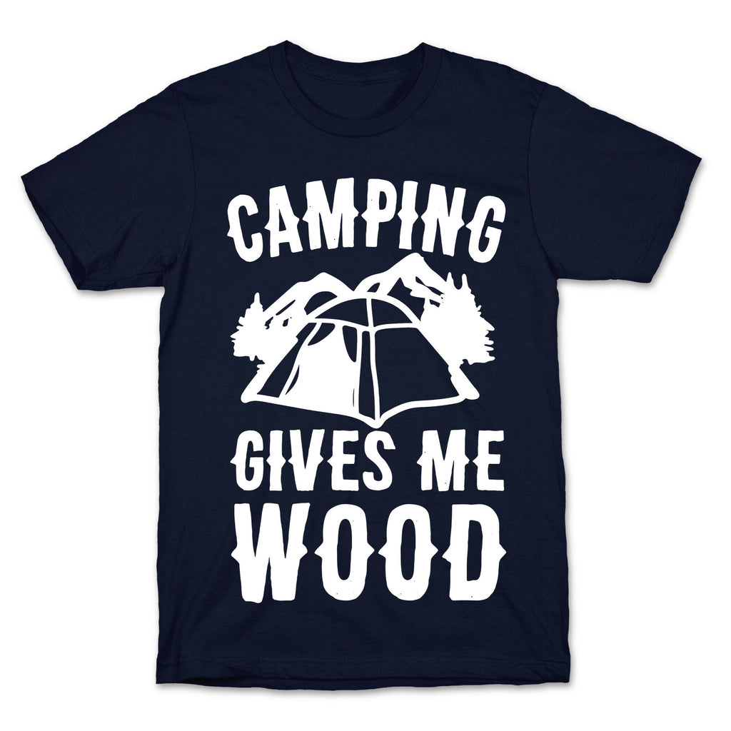 Camping Gives Me Wood T-Shirt