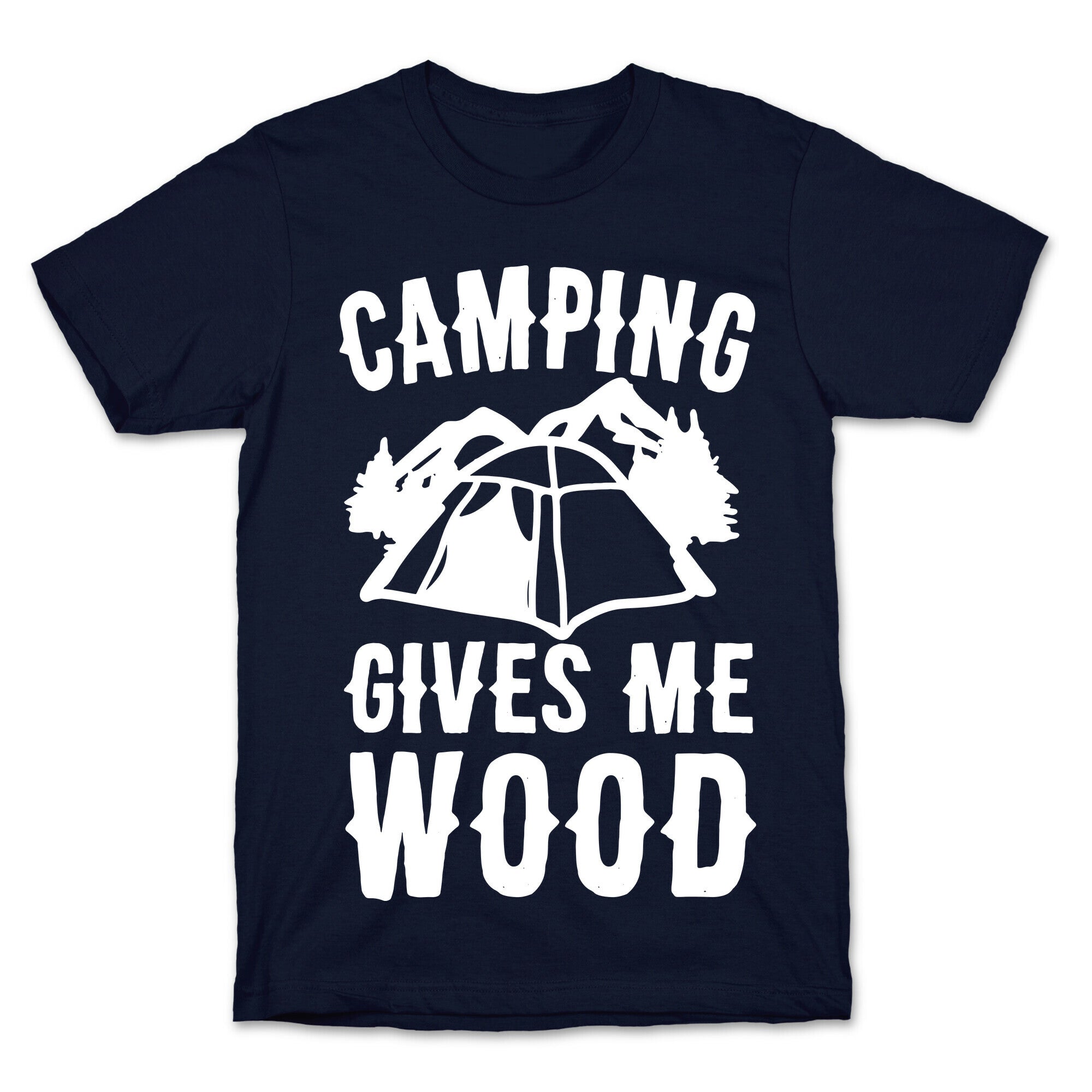 Camping Gives Me Wood T-Shirt