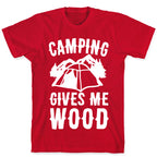 Camping Gives Me Wood T-Shirt