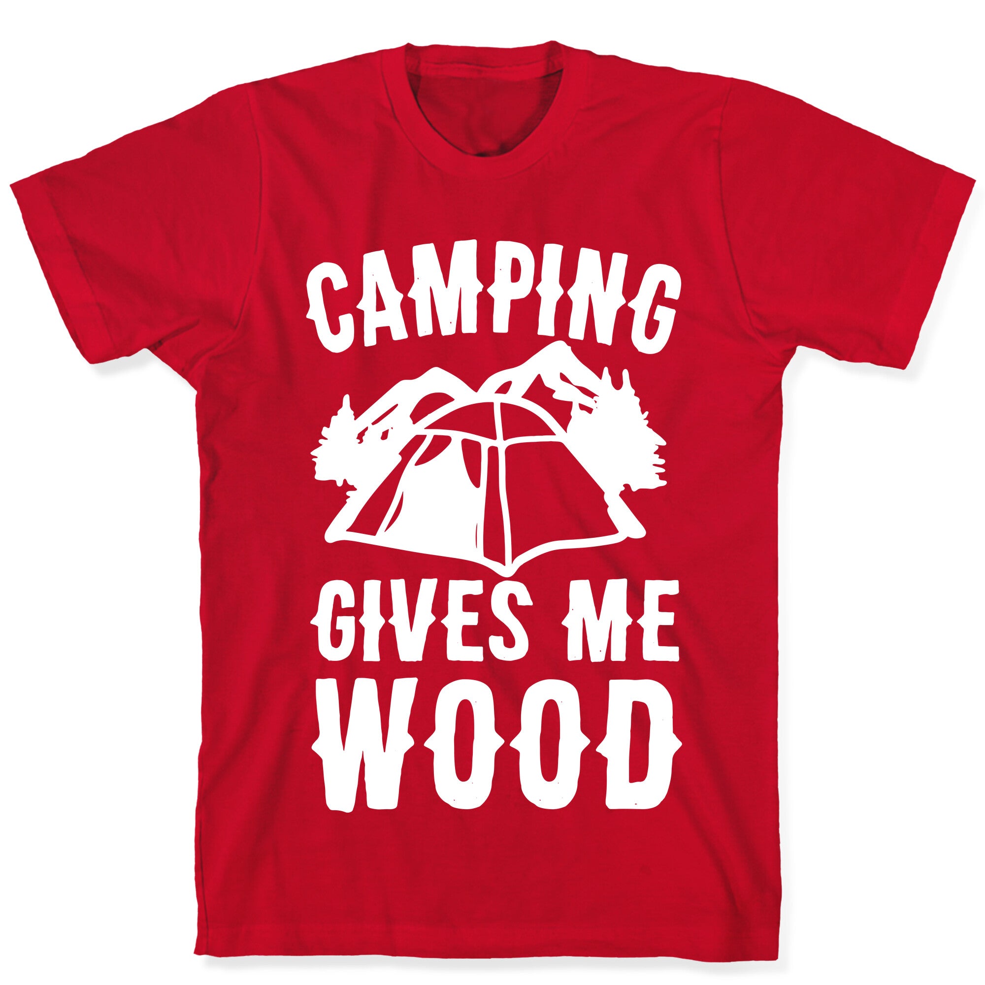 Camping Gives Me Wood T-Shirt