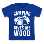 Camping Gives Me Wood T-Shirt
