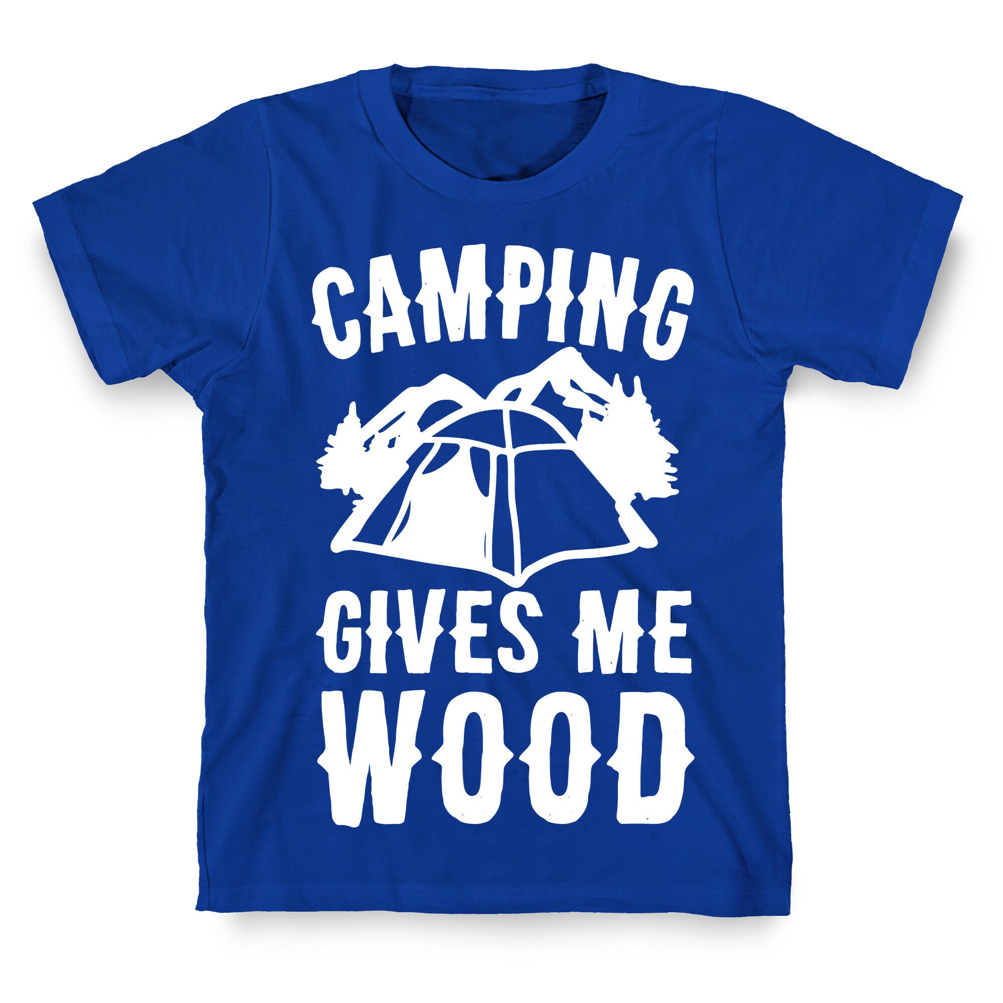 Camping Gives Me Wood T-Shirt