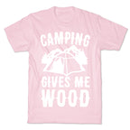 Camping Gives Me Wood T-Shirt